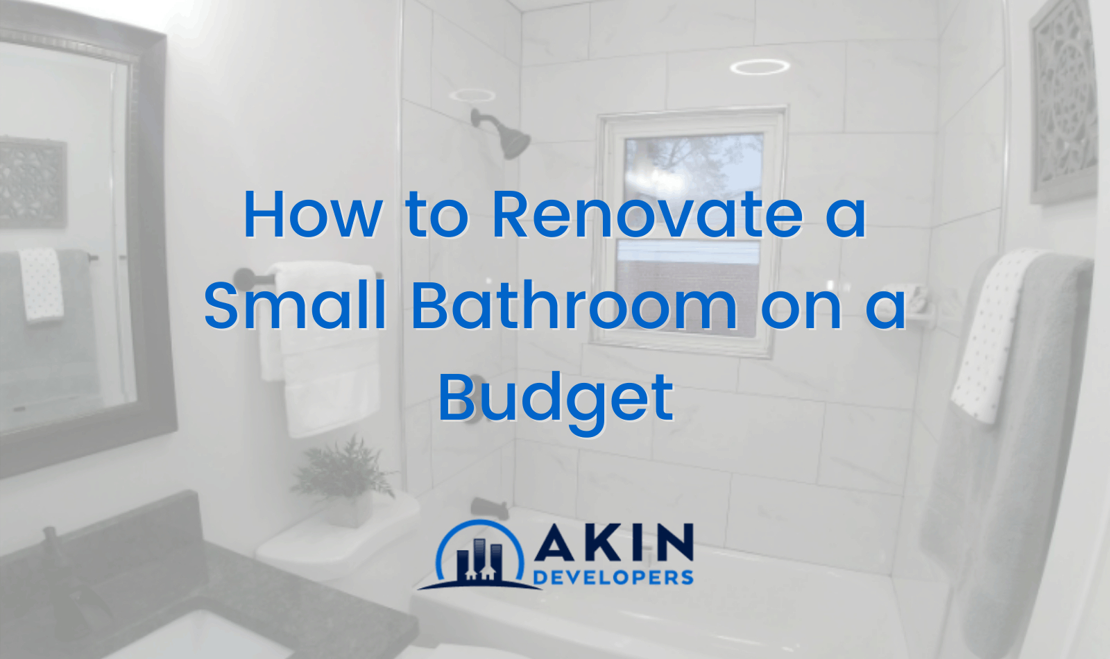 How To Renovate A Small Bathroom On A Budget Cheverly MD — Akin Dev
